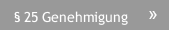 § 25 Genehmigung